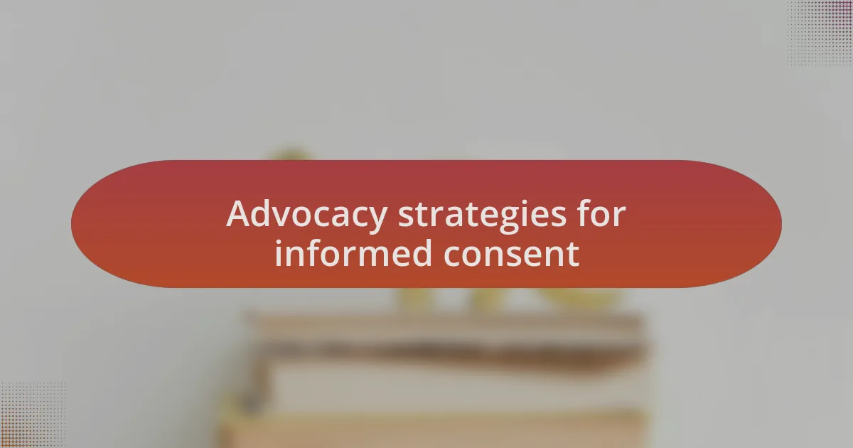 Advocacy strategies for informed consent