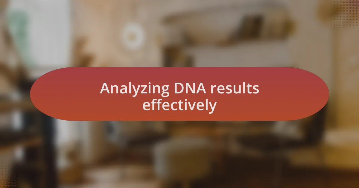 Analyzing DNA results effectively