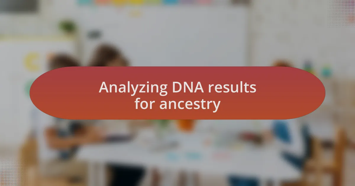Analyzing DNA results for ancestry
