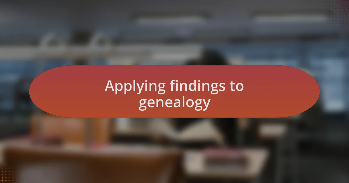 Applying findings to genealogy