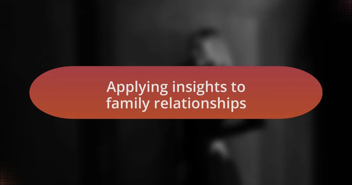 Applying insights to family relationships