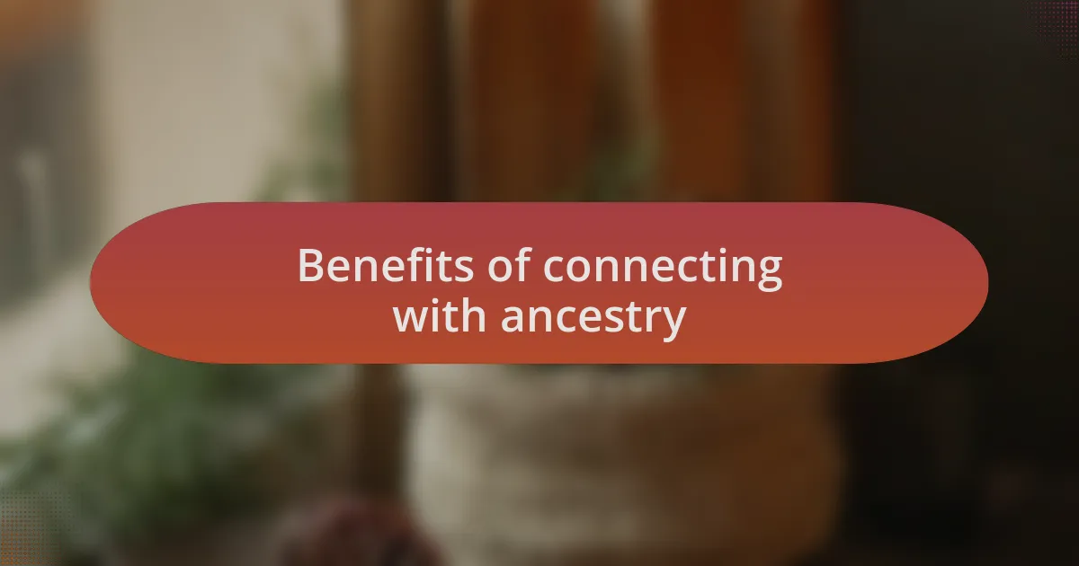 Benefits of connecting with ancestry