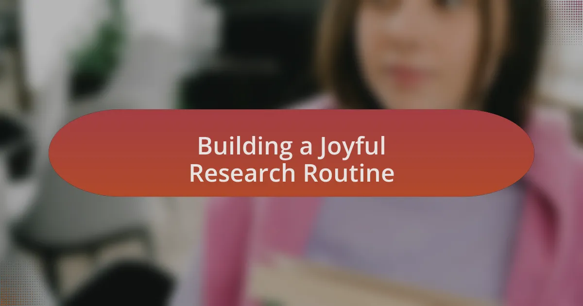 Building a Joyful Research Routine
