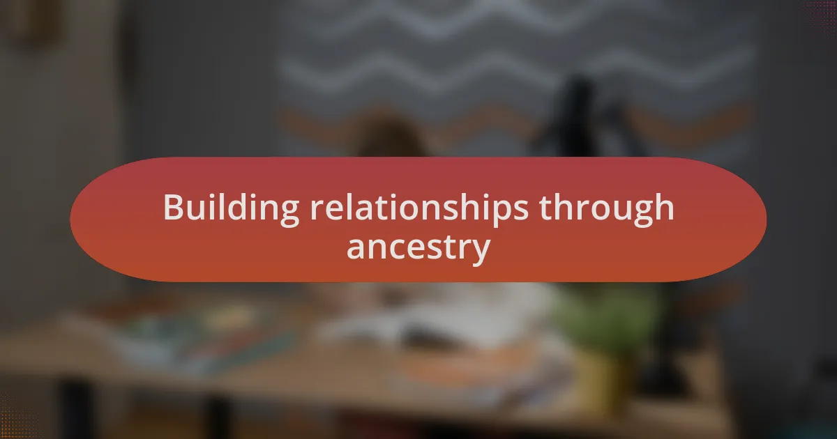 Building relationships through ancestry