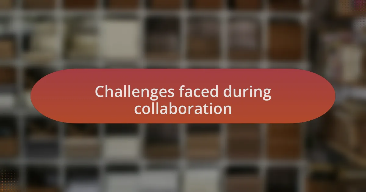 Challenges faced during collaboration