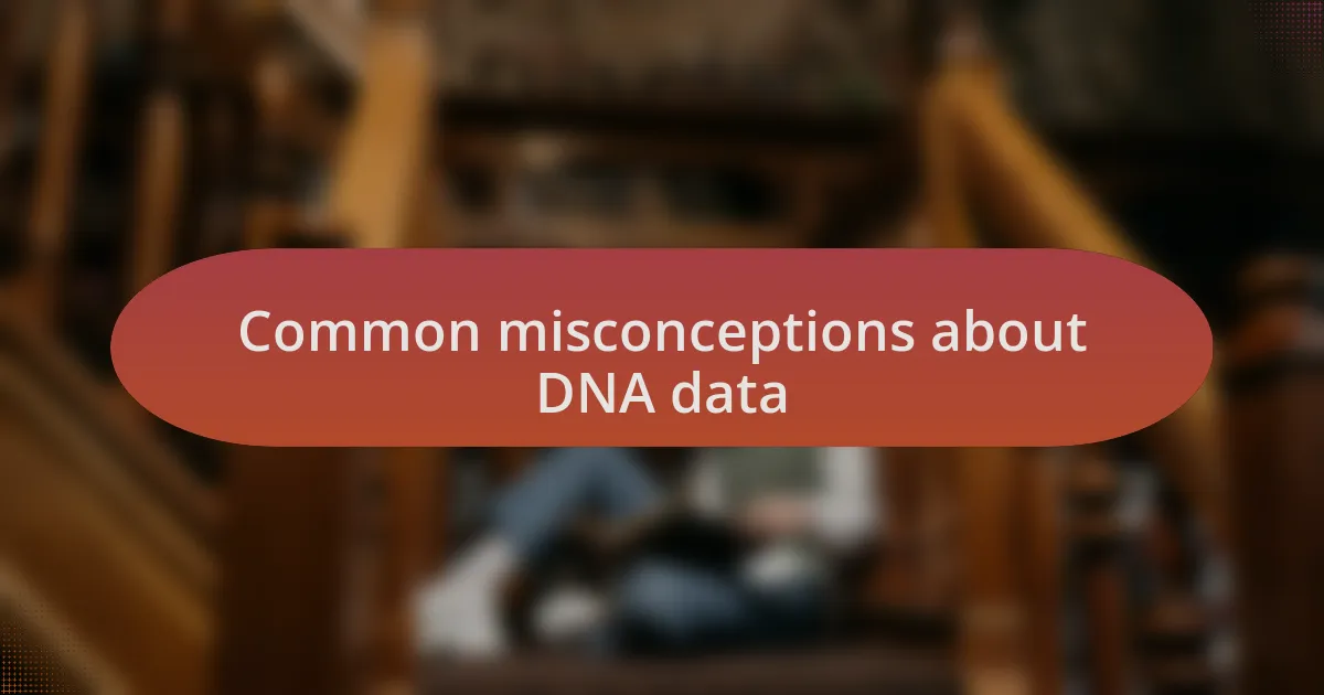 Common misconceptions about DNA data