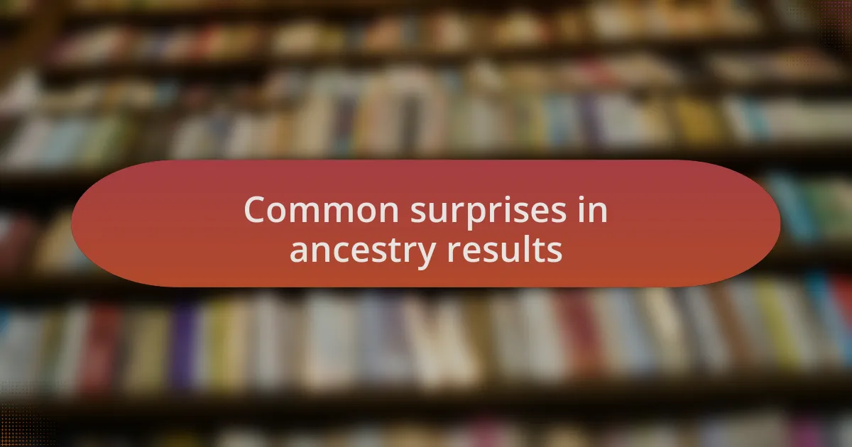 Common surprises in ancestry results