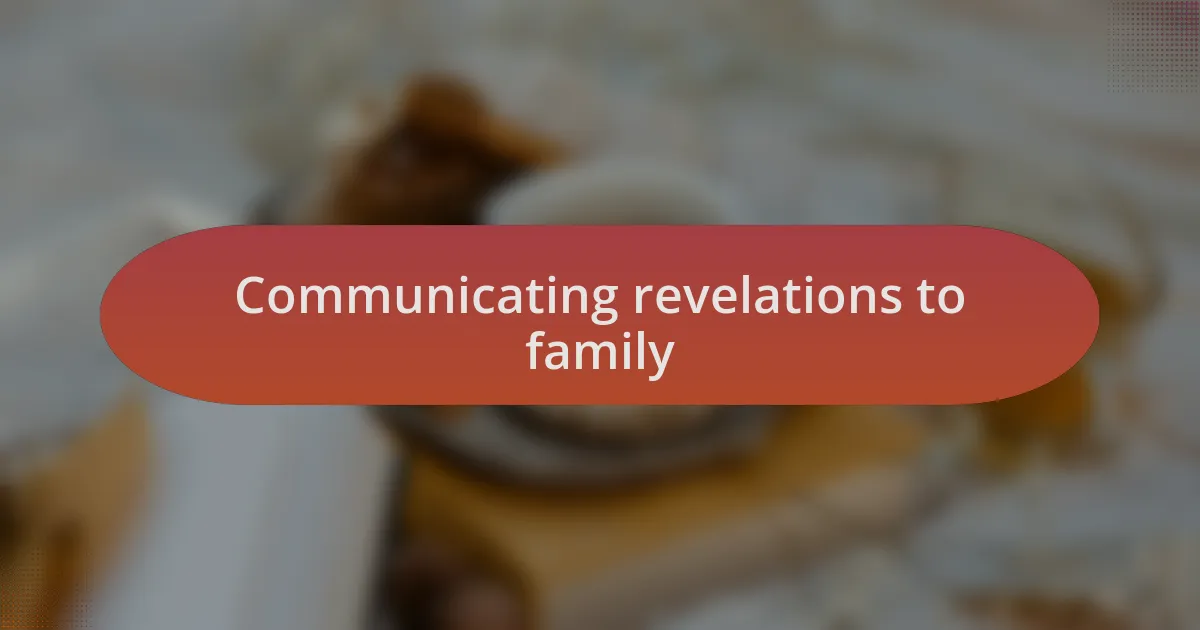 Communicating revelations to family