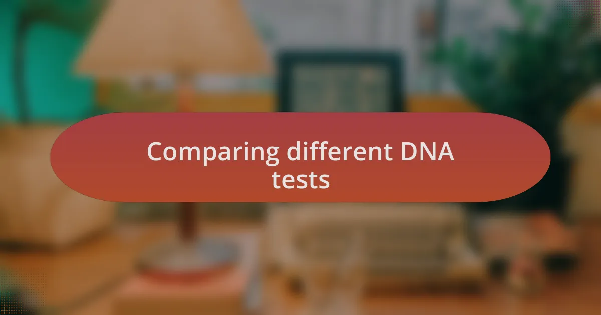 Comparing different DNA tests
