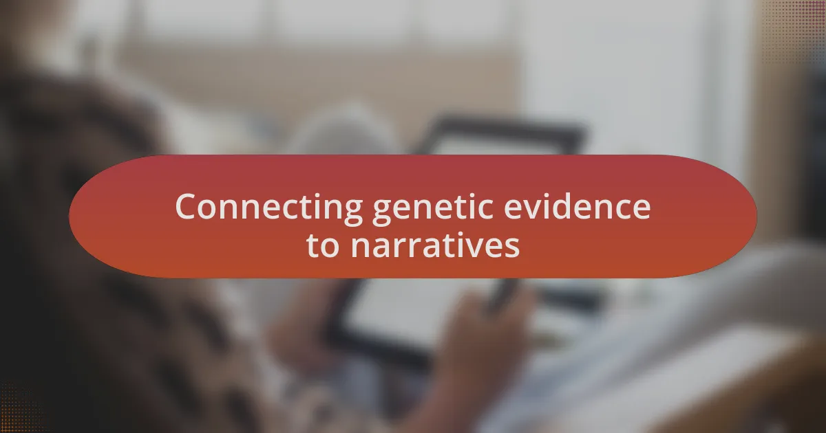 Connecting genetic evidence to narratives