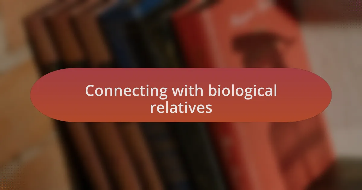 Connecting with biological relatives