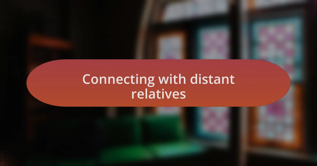 Connecting with distant relatives