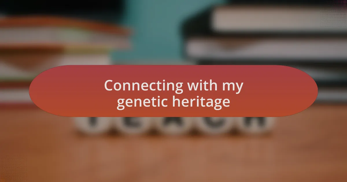 Connecting with my genetic heritage