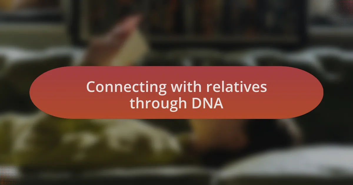 Connecting with relatives through DNA