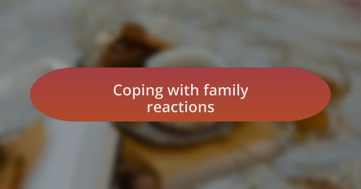 Coping with family reactions