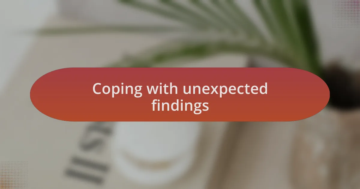 Coping with unexpected findings
