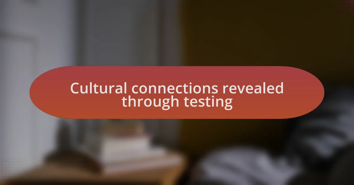 Cultural connections revealed through testing