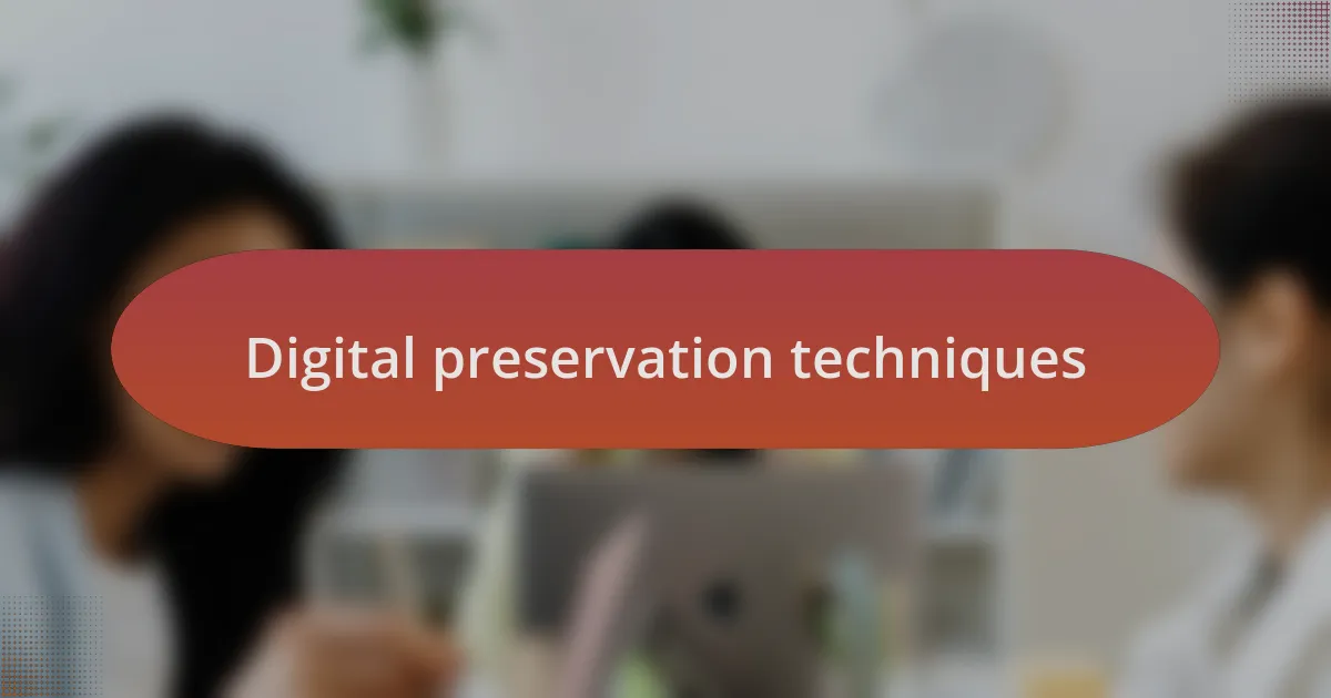 Digital preservation techniques