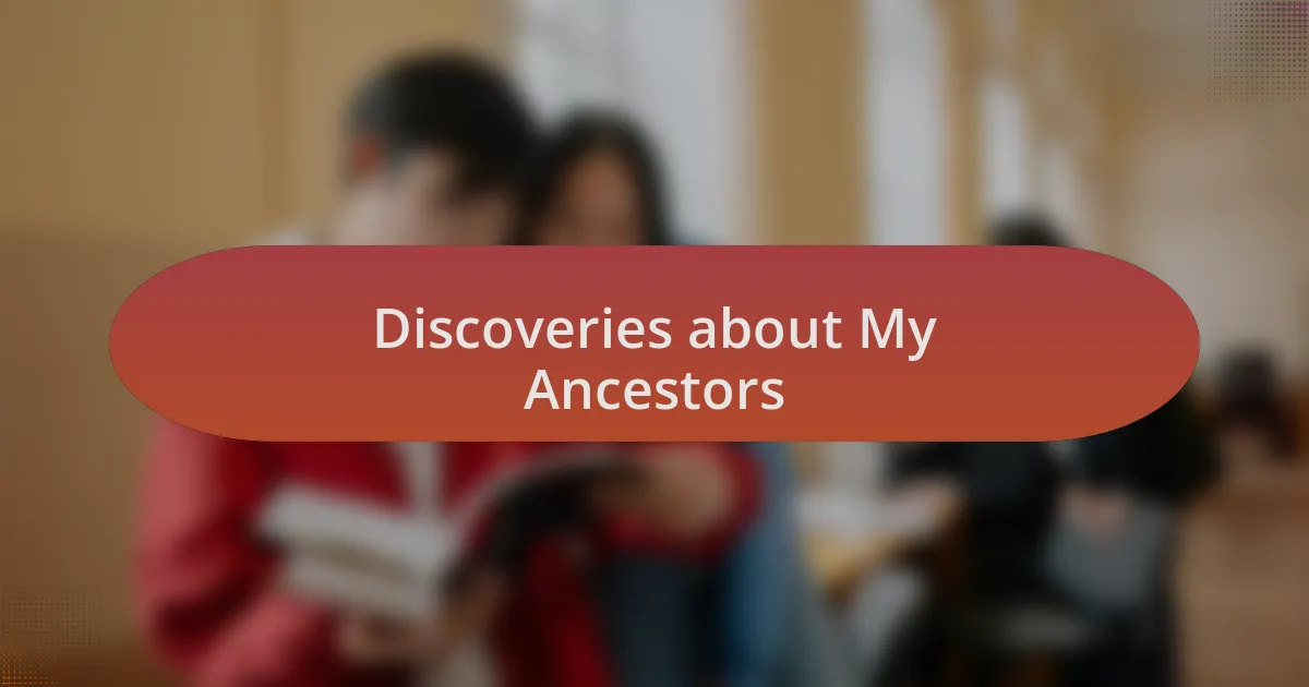Discoveries about My Ancestors