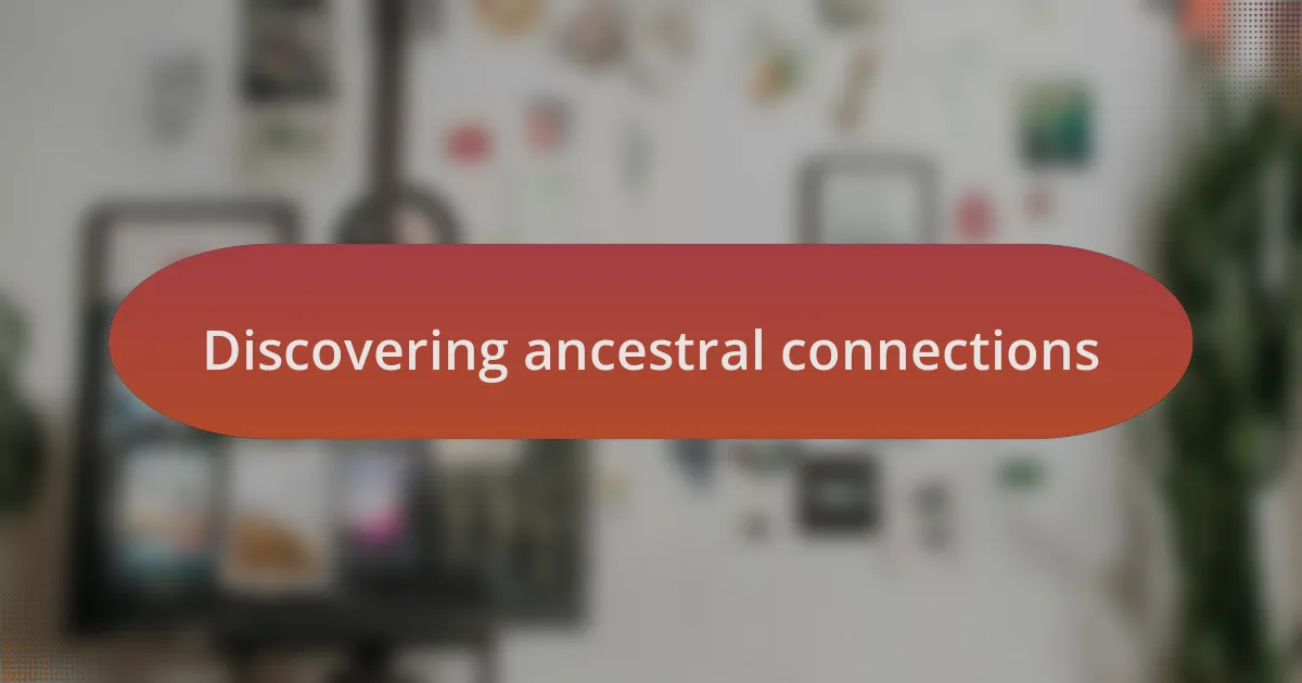 Discovering ancestral connections