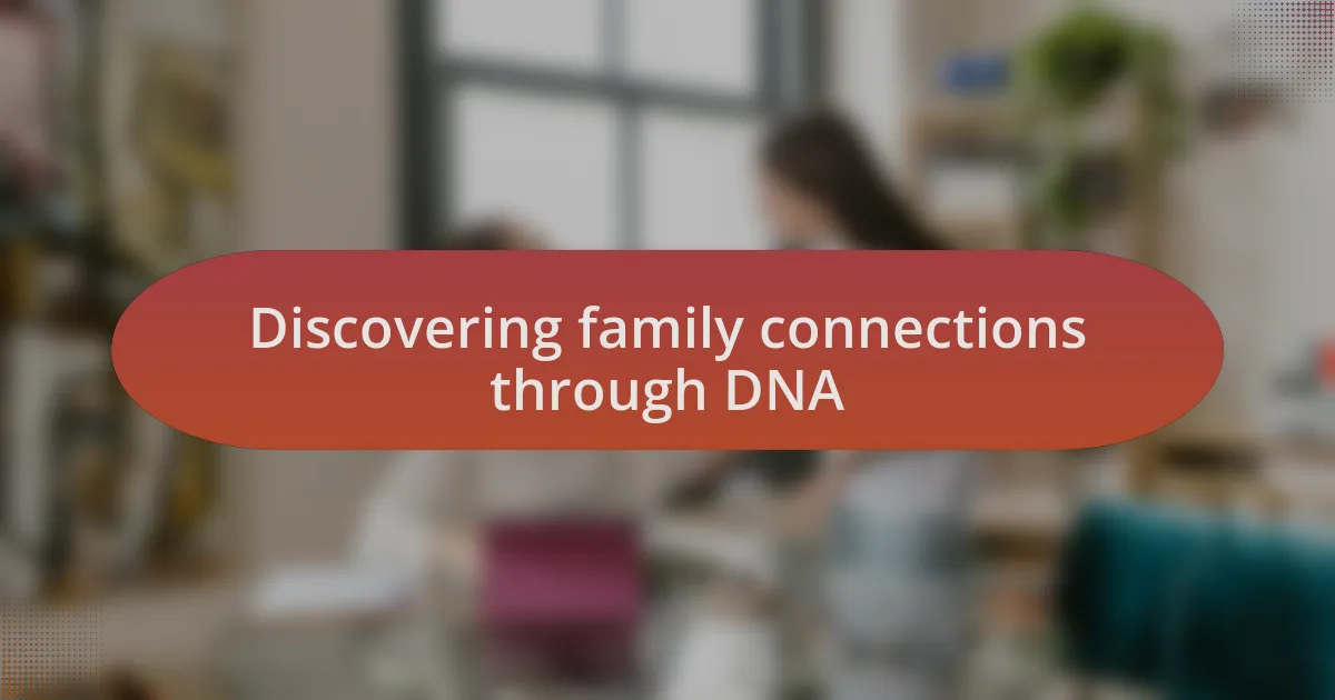 Discovering family connections through DNA