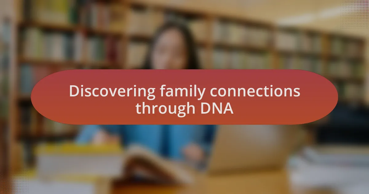 Discovering family connections through DNA