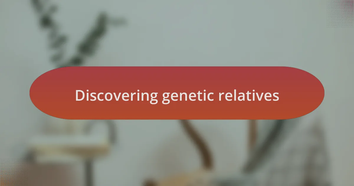 Discovering genetic relatives