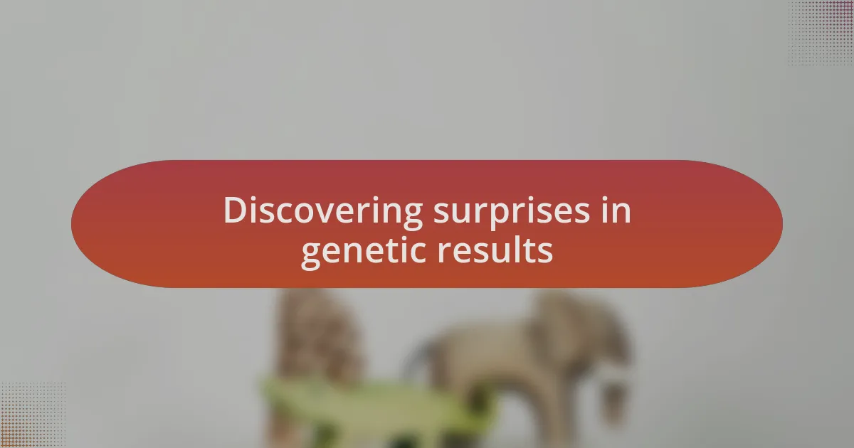 Discovering surprises in genetic results