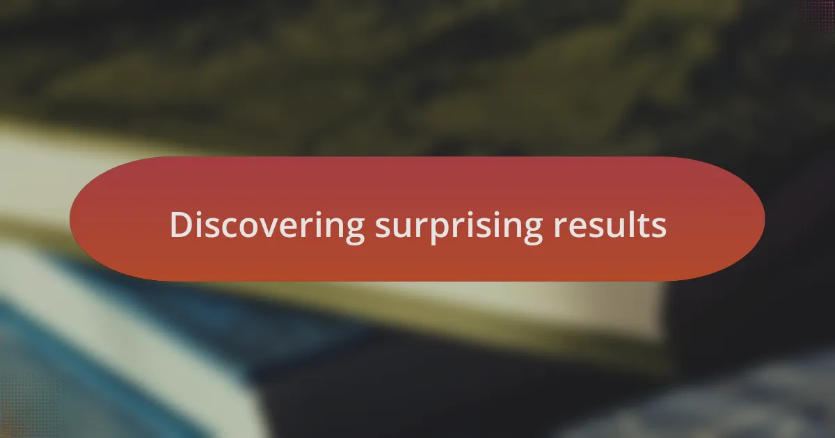 Discovering surprising results