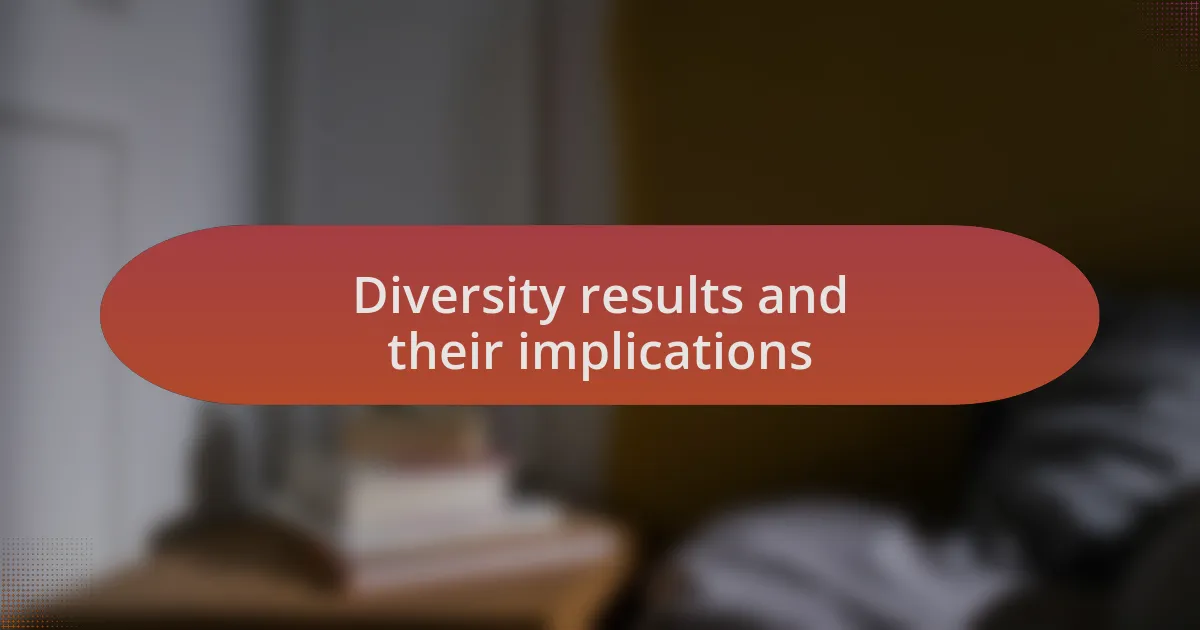 Diversity results and their implications