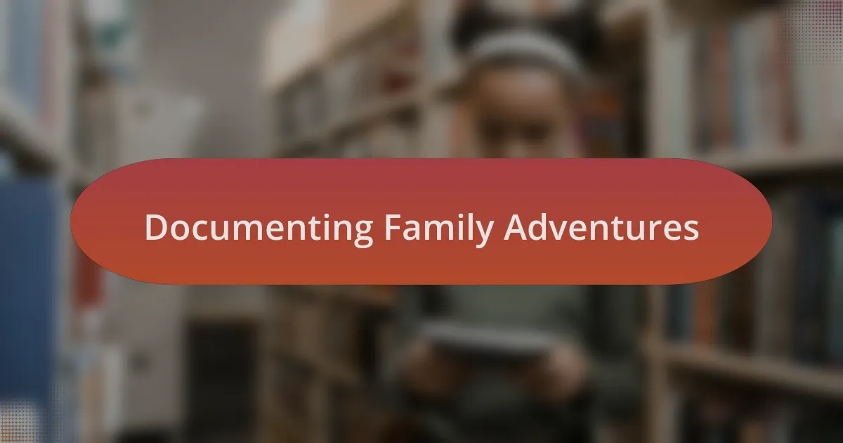 Documenting Family Adventures