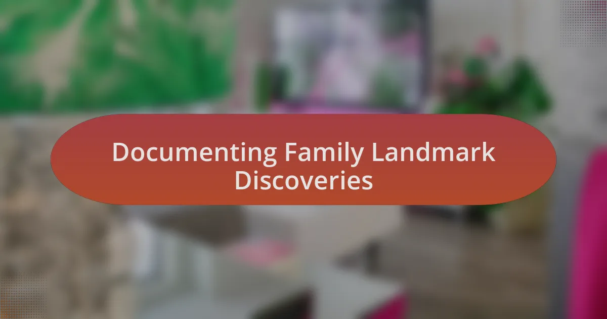 Documenting Family Landmark Discoveries