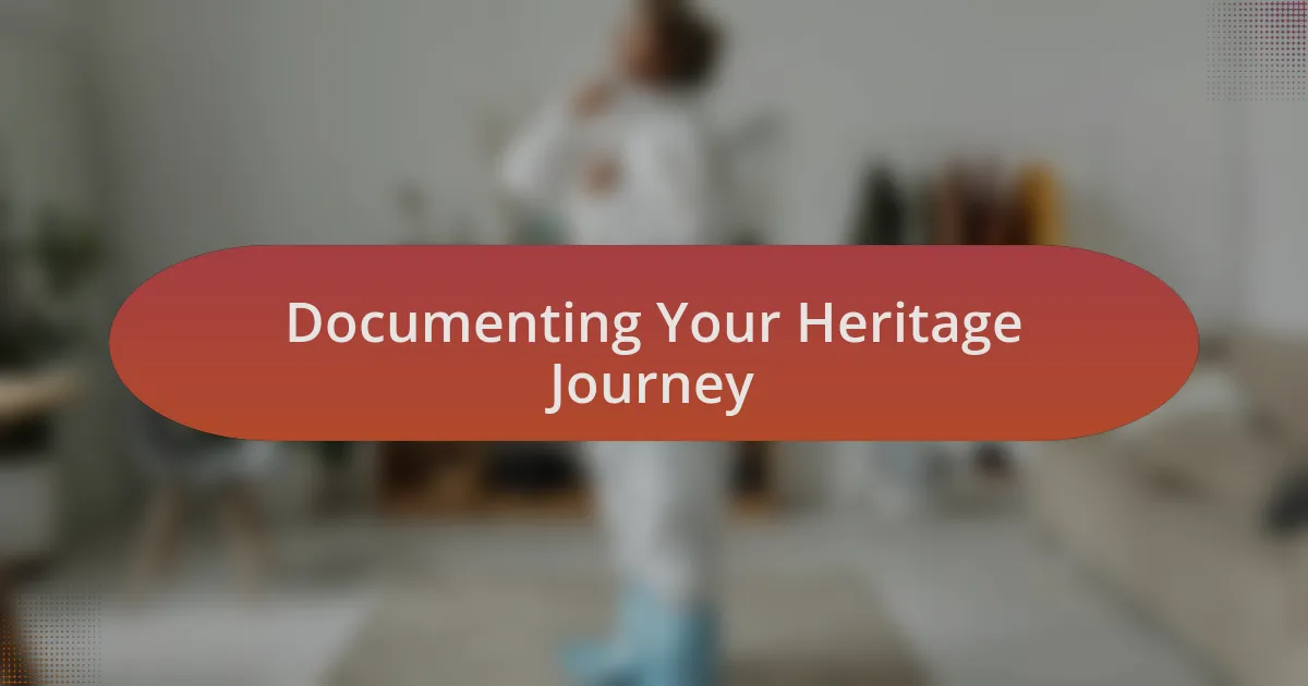 Documenting Your Heritage Journey
