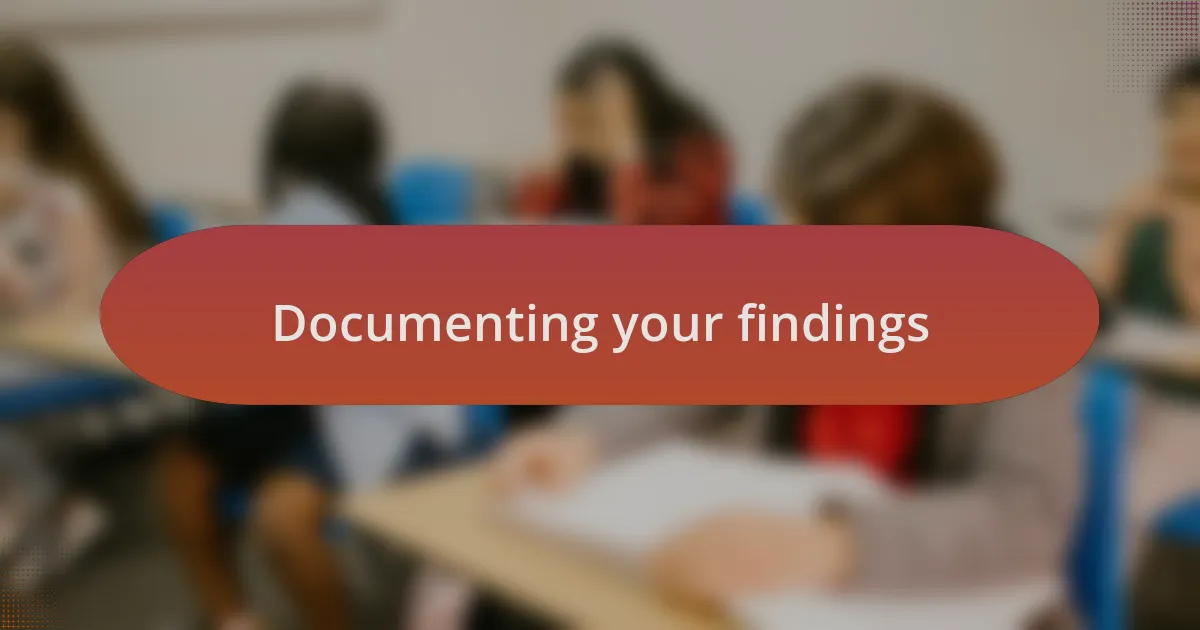 Documenting your findings