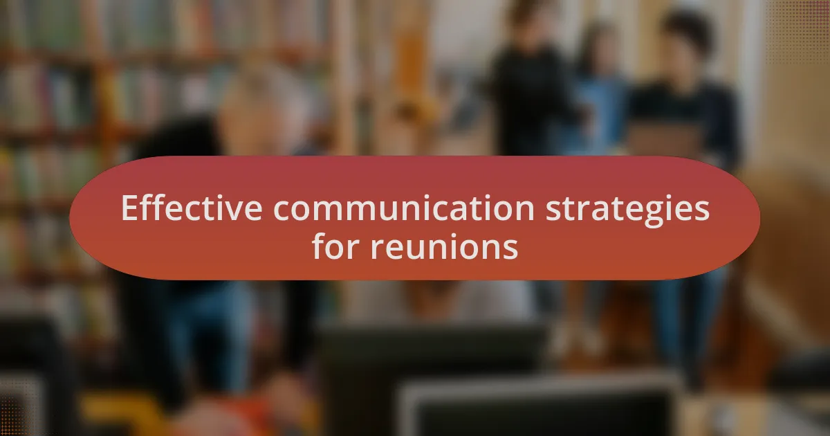 Effective communication strategies for reunions