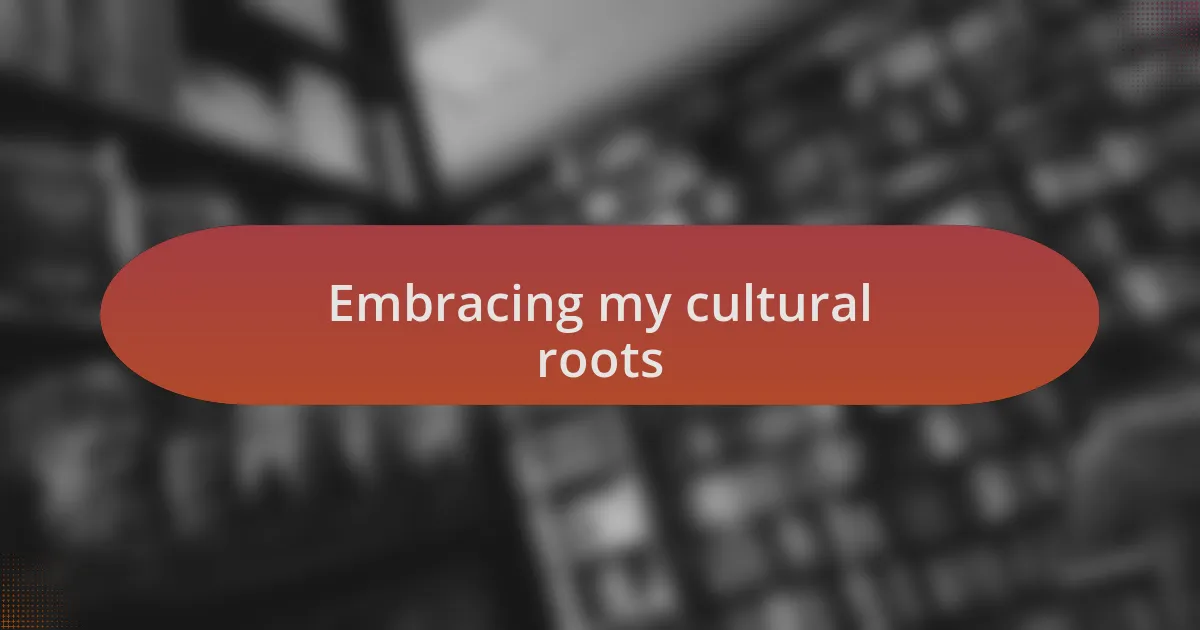 Embracing my cultural roots