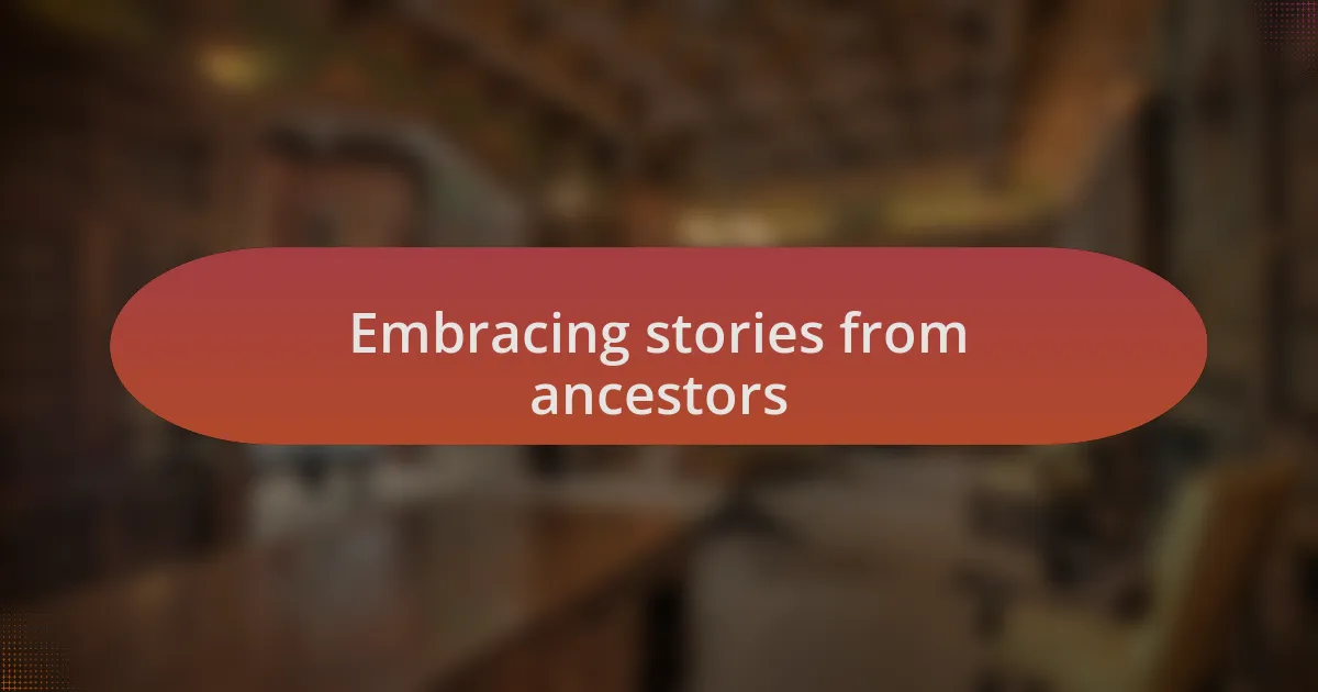 Embracing stories from ancestors