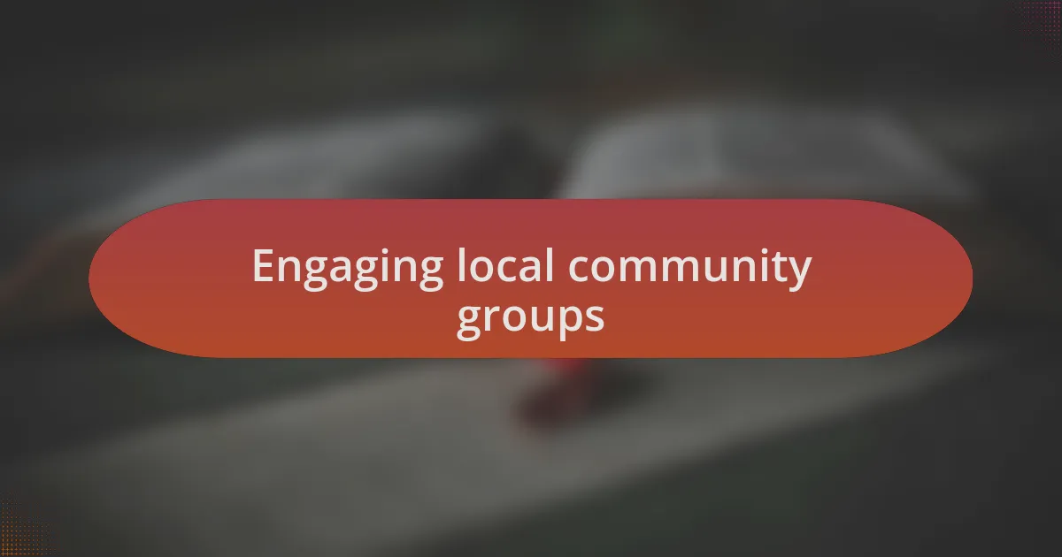 Engaging local community groups