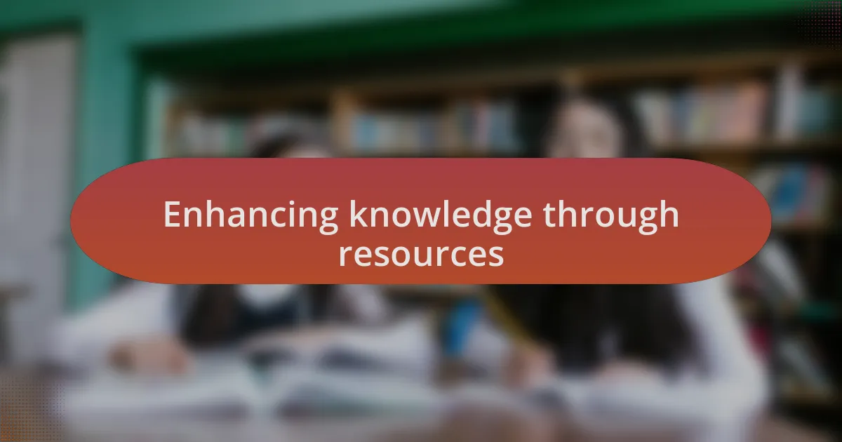 Enhancing knowledge through resources