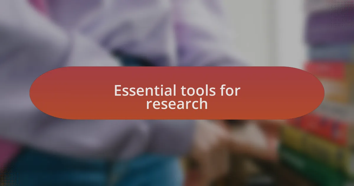 Essential tools for research