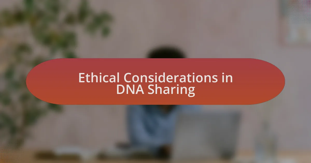 Ethical Considerations in DNA Sharing