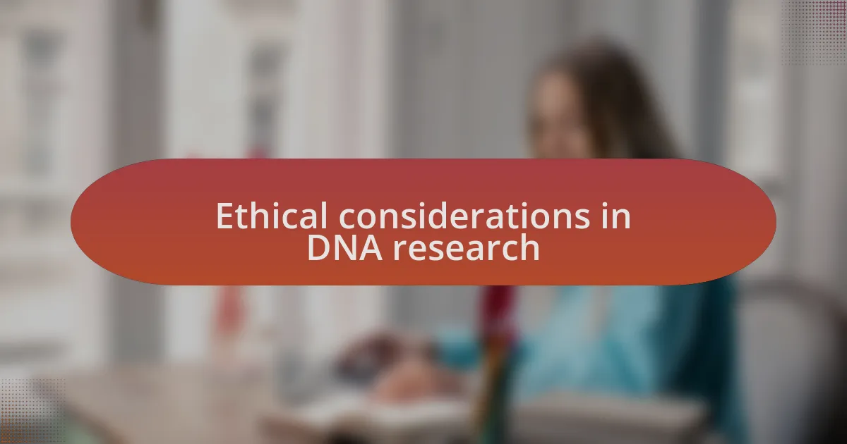 Ethical considerations in DNA research