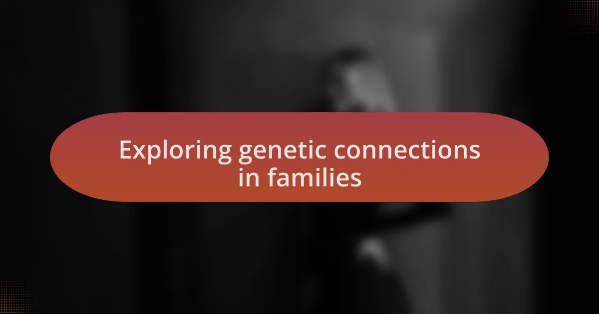 Exploring genetic connections in families