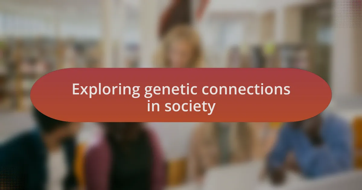 Exploring genetic connections in society