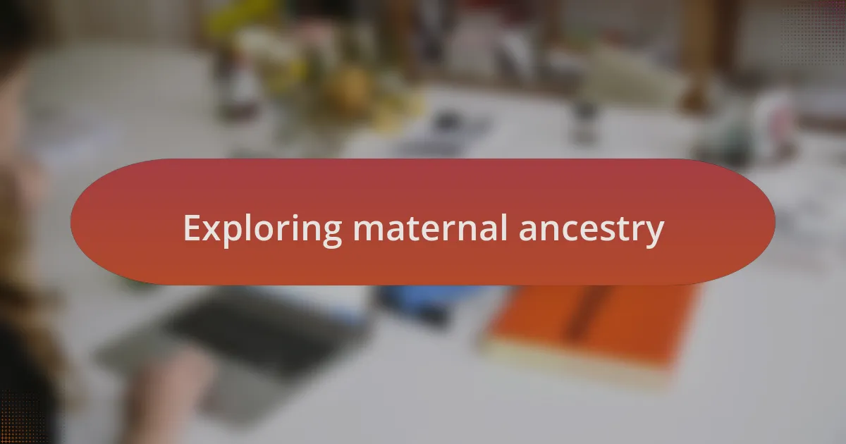 Exploring maternal ancestry