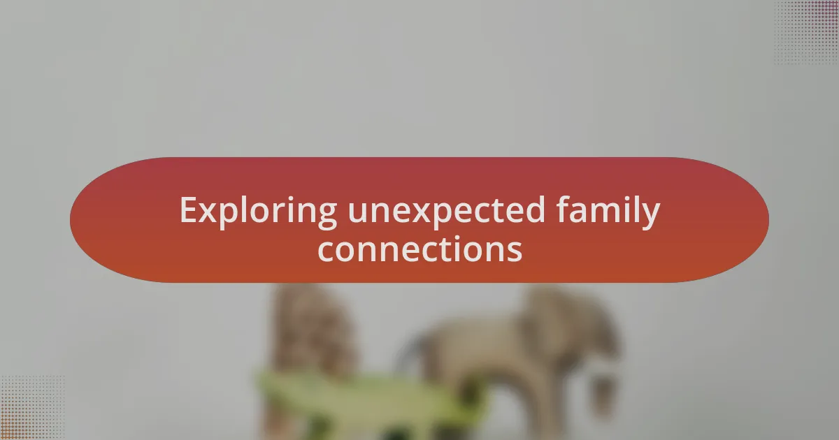 Exploring unexpected family connections