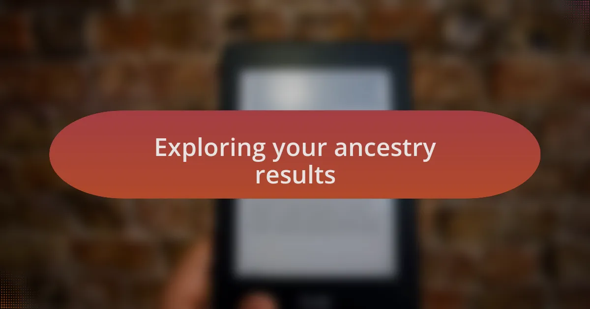 Exploring your ancestry results