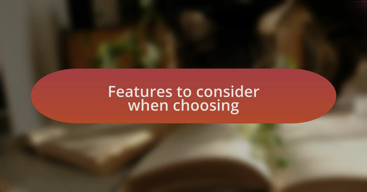 Features to consider when choosing