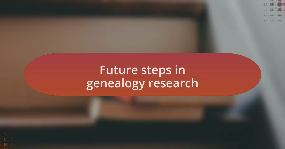 Future steps in genealogy research