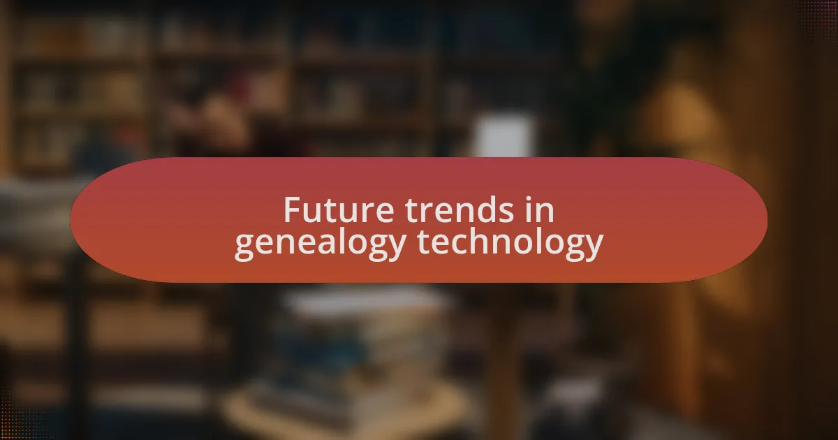 Future trends in genealogy technology